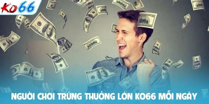 Người chơi trúng thưởng lớn KO66 tăng mỗi ngày